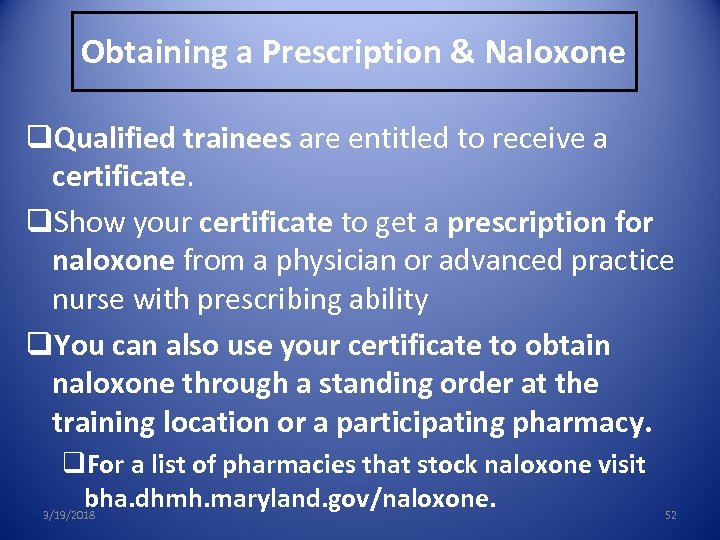 Obtaining a Prescription & Naloxone q. Qualified trainees are entitled to receive a certificate.