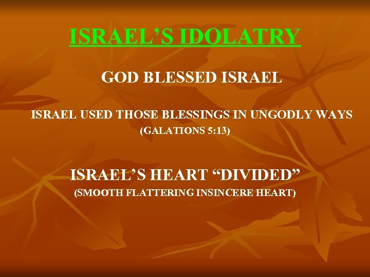 ISRAEL’S IDOLATRY GOD BLESSED ISRAEL USED THOSE BLESSINGS IN UNGODLY WAYS (GALATIONS 5: 13)