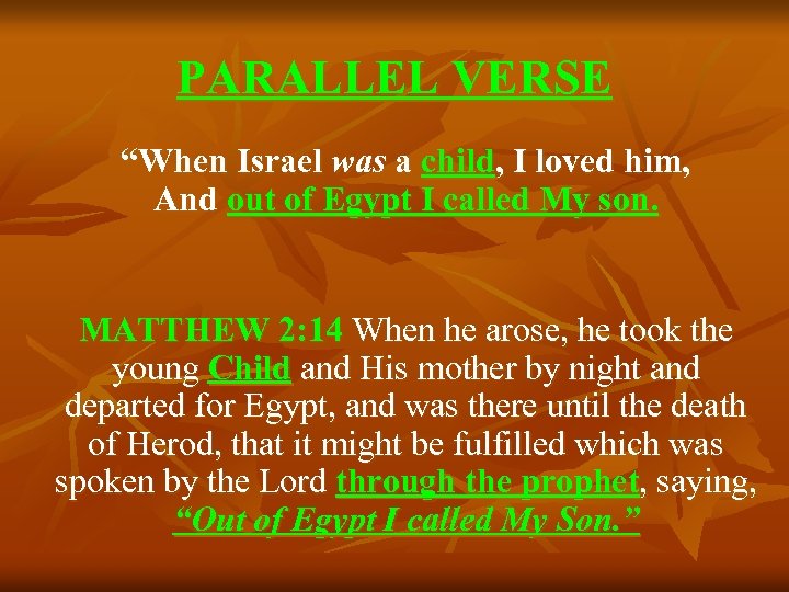 PARALLEL VERSE “When Israel was a child, I loved him, And out of Egypt