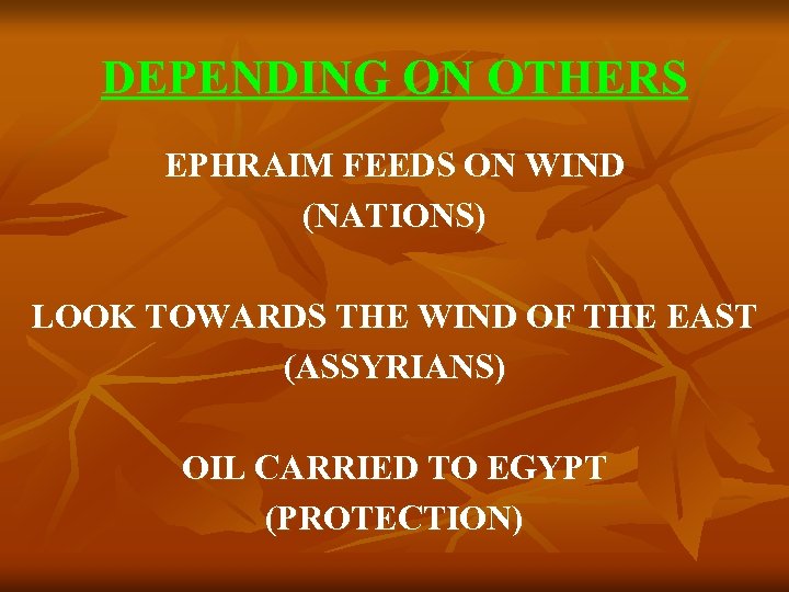 DEPENDING ON OTHERS EPHRAIM FEEDS ON WIND (NATIONS) LOOK TOWARDS THE WIND OF THE