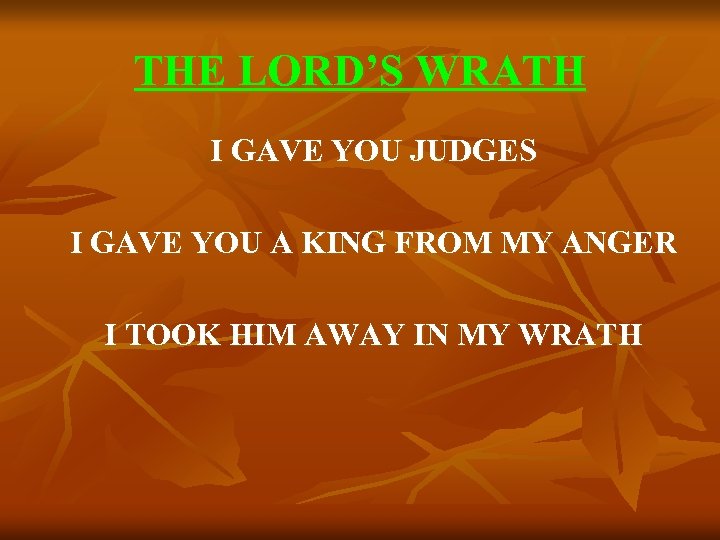 THE LORD’S WRATH I GAVE YOU JUDGES I GAVE YOU A KING FROM MY