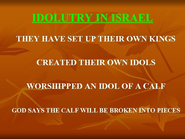 IDOLUTRY IN ISRAEL THEY HAVE SET UP THEIR OWN KINGS CREATED THEIR OWN IDOLS