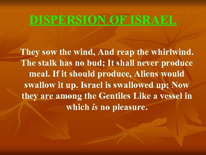 DISPERSION OF ISRAEL They sow the wind, And reap the whirlwind. The stalk has