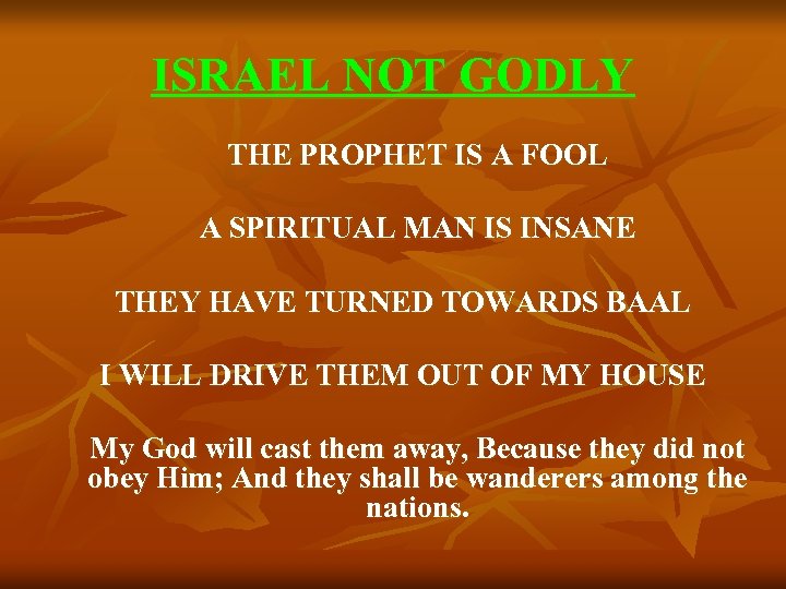 ISRAEL NOT GODLY THE PROPHET IS A FOOL A SPIRITUAL MAN IS INSANE THEY