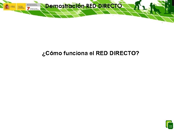 Demostración RED DIRECTO ¿Cómo funciona el RED DIRECTO? 22 