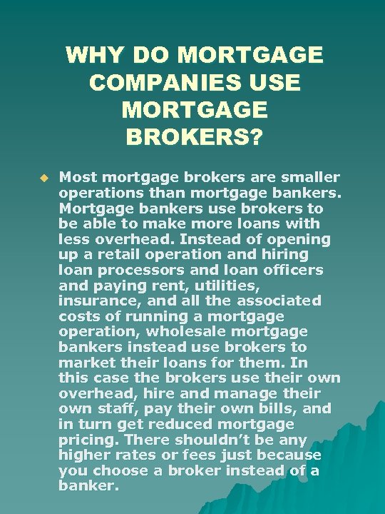 WHY DO MORTGAGE COMPANIES USE MORTGAGE BROKERS? u Most mortgage brokers are smaller operations