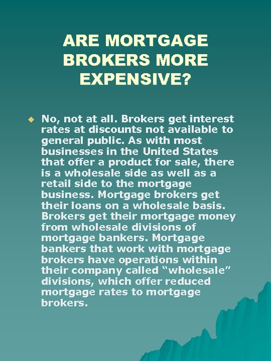 ARE MORTGAGE BROKERS MORE EXPENSIVE? u No, not at all. Brokers get interest rates