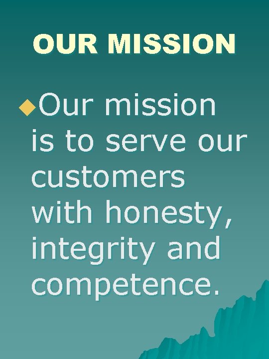 OUR MISSION u. Our mission is to serve our customers with honesty, integrity and