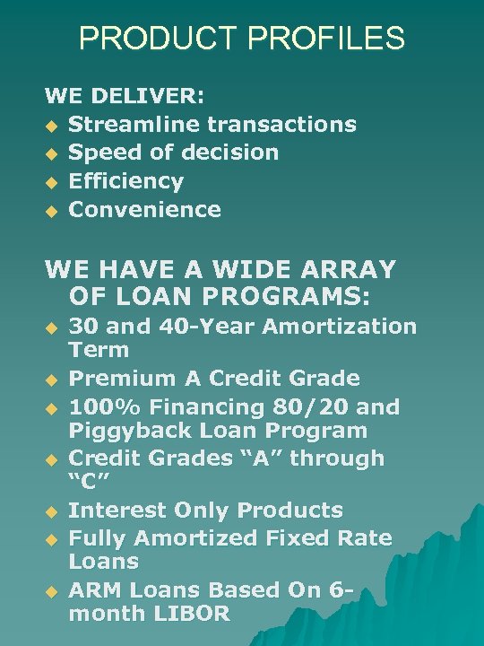 PRODUCT PROFILES WE DELIVER: u Streamline transactions u Speed of decision u Efficiency u