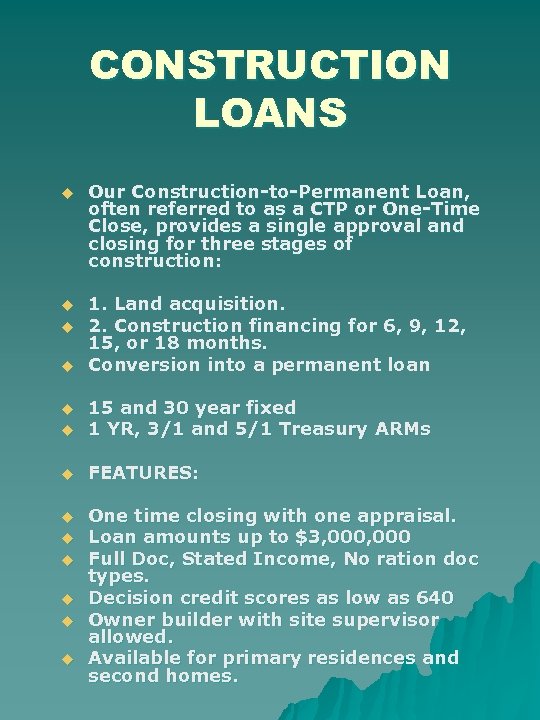 CONSTRUCTION LOANS u Our Construction-to-Permanent Loan, often referred to as a CTP or One-Time