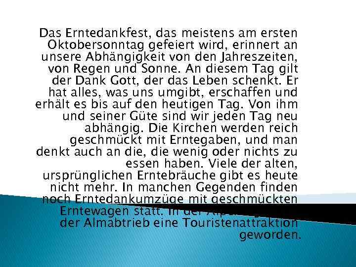 Das Erntedankfest, das meistens am ersten Oktobersonntag gefeiert wird, erinnert an unsere Abhängigkeit von