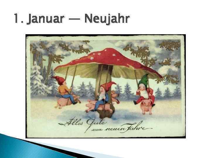 1. Januar — Neujahr 