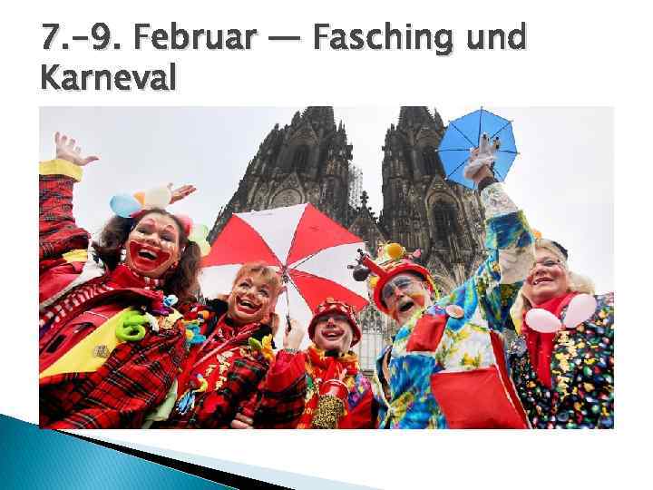 7. -9. Februar — Fasching und Karneval 