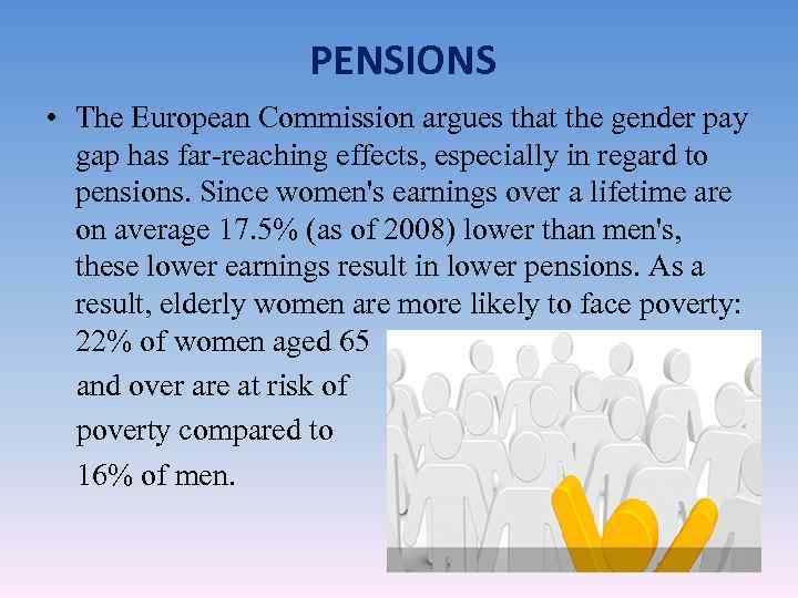 PENSIONS • The European Commission argues that the gender pay gap has far-reaching effects,