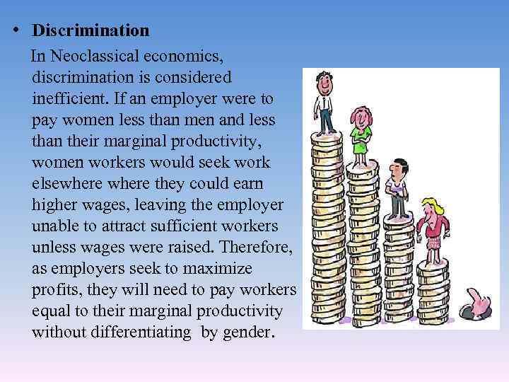  • Discrimination In Neoclassical economics, discrimination is considered inefficient. If an employer were