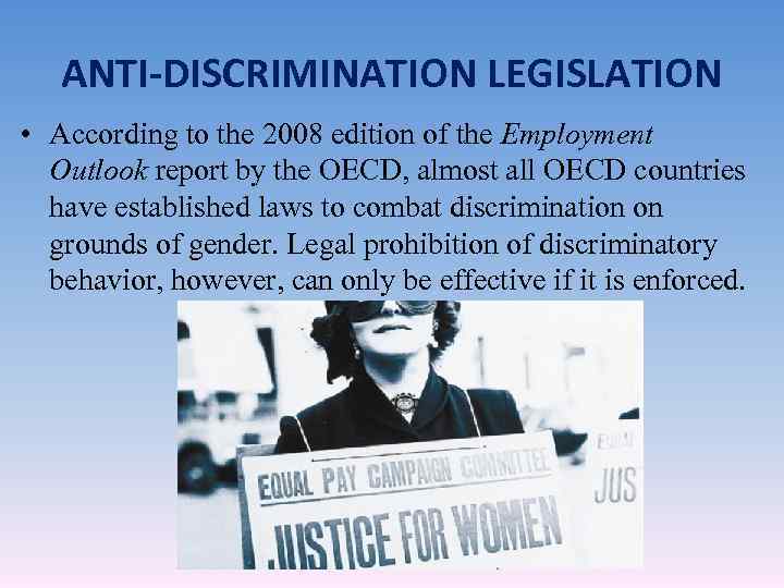 ANTI-DISCRIMINATION LEGISLATION • According to the 2008 edition of the Employment Outlook report by