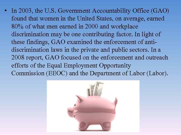  • In 2003, the U. S. Government Accountability Office (GAO) found that women