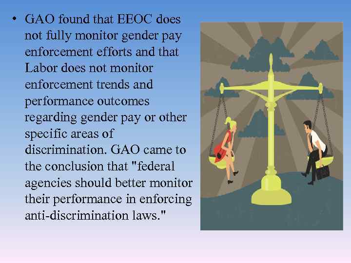  • GAO found that EEOC does not fully monitor gender pay enforcement efforts