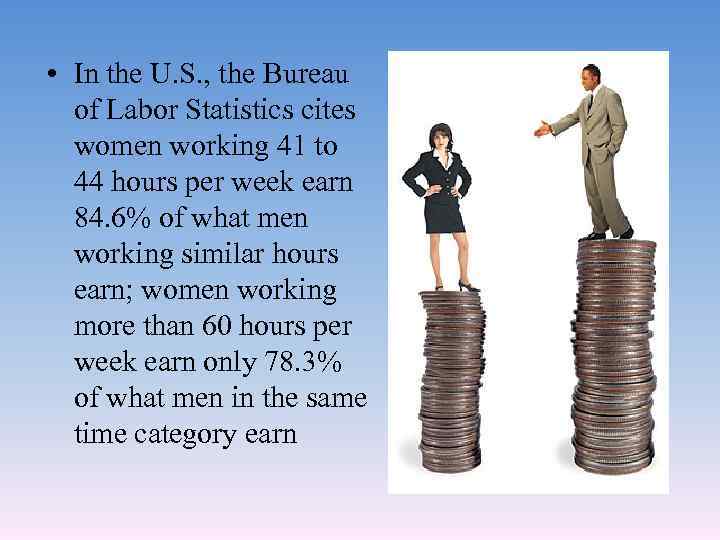  • In the U. S. , the Bureau of Labor Statistics cites women