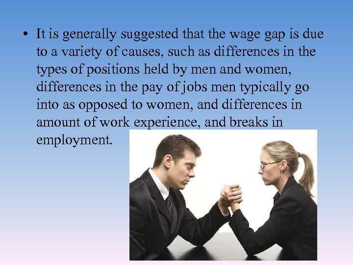  • It is generally suggested that the wage gap is due to a