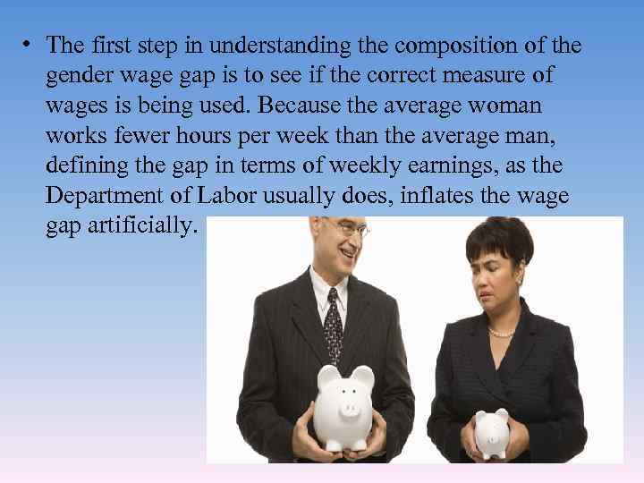  • The first step in understanding the composition of the gender wage gap