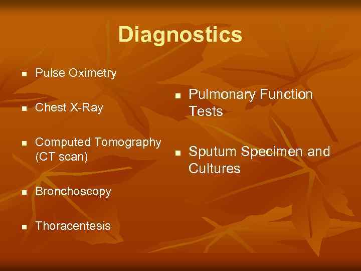 Diagnostics n n n Pulse Oximetry Chest X-Ray Computed Tomography (CT scan) n Bronchoscopy