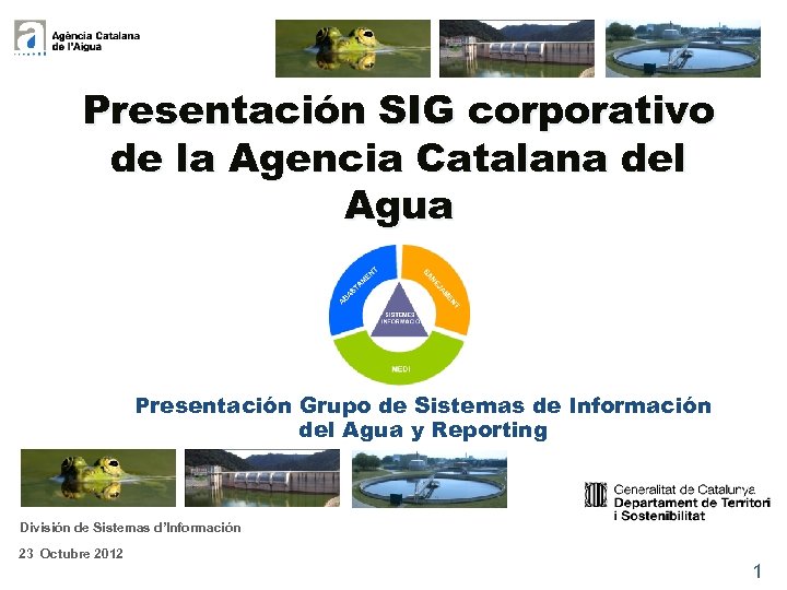 Presentación SIG corporativo de la Agencia Catalana del Agua Presentación Grupo de Sistemas de