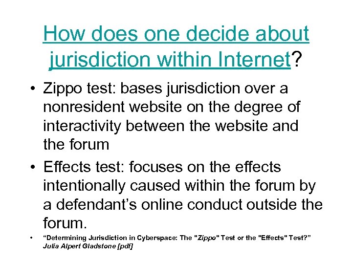 How does one decide about jurisdiction within Internet? • Zippo test: bases jurisdiction over
