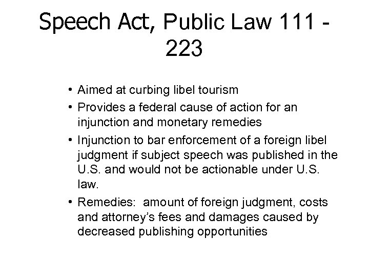 Speech Act, Public Law 111 - 223 • Aimed at curbing libel tourism •