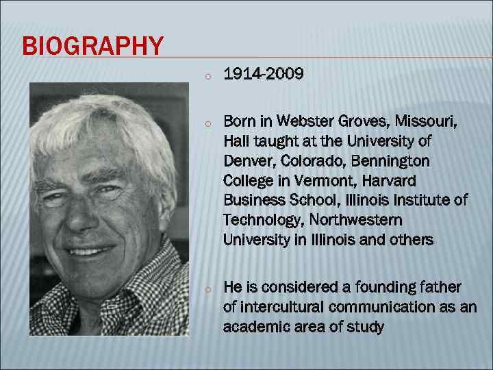 BIOGRAPHY o 1914 -2009 o Born in Webster Groves, Missouri, Hall taught at the