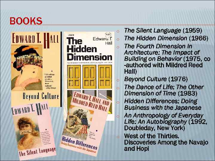 BOOKS o o o o The Silent Language (1959) The Hidden Dimension (1966) The