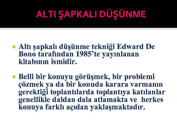 ALTI ŞAPKALI DÜŞÜNME Altı şapkalı düşünme tekniği Edward De Bono tarafından 1985’te yayınlanan kitabının