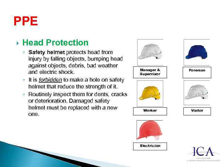 PPE Head Protection ◦ Safety helmet protects head from injury by falling objects, bumping