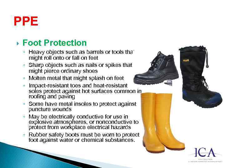 PPE Foot Protection ◦ Heavy objects such as barrels or tools that might roll
