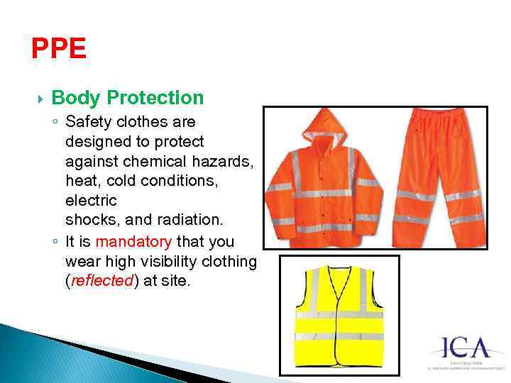 PPE Body Protection ◦ Safety clothes are designed to protect against chemical hazards, heat,