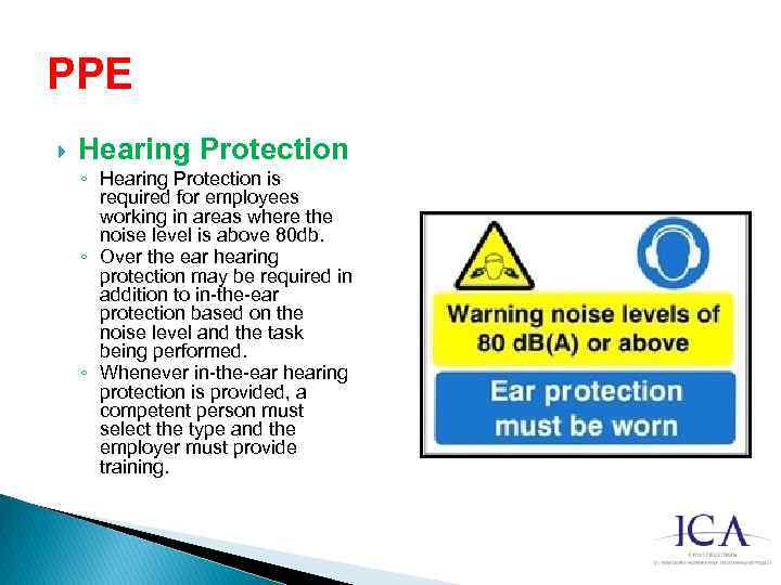 PPE Hearing Protection ◦ Hearing Protection is required for employees working in areas where