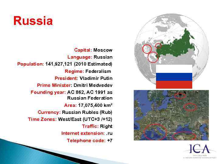 Russia Capital: Moscow Language: Russian Population: 141, 927, 121 (2010 Estimated) Regime: Federalism President: