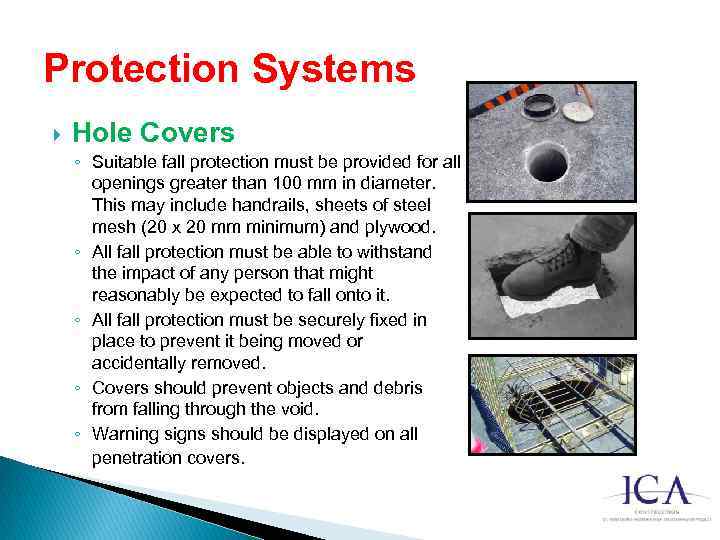 Protection Systems Hole Covers ◦ Suitable fall protection must be provided for all openings