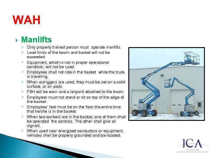 WAH Manlifts ◦ Only properly trained person must operate manlifts. ◦ Load limits of
