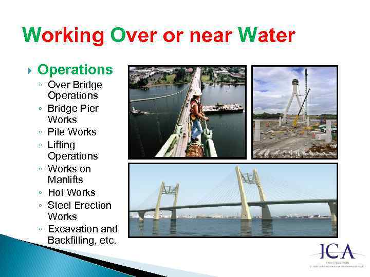 Working Over or near Water Operations ◦ Over Bridge Operations ◦ Bridge Pier Works