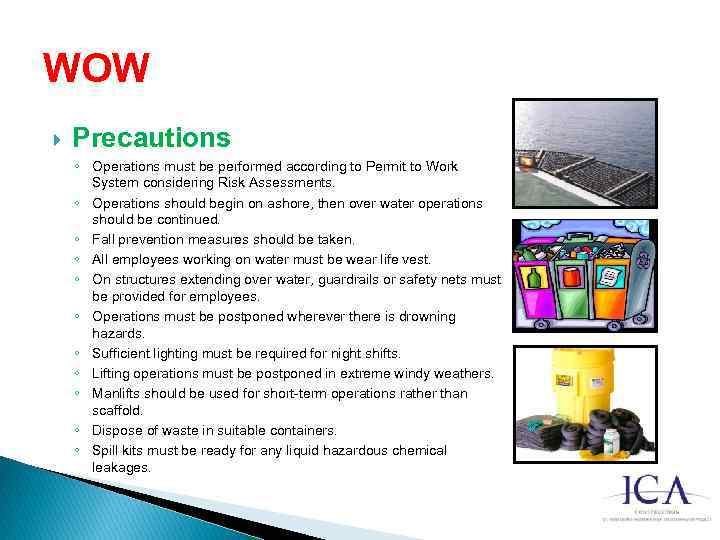 WOW Precautions ◦ Operations must be performed according to Permit to Work System considering