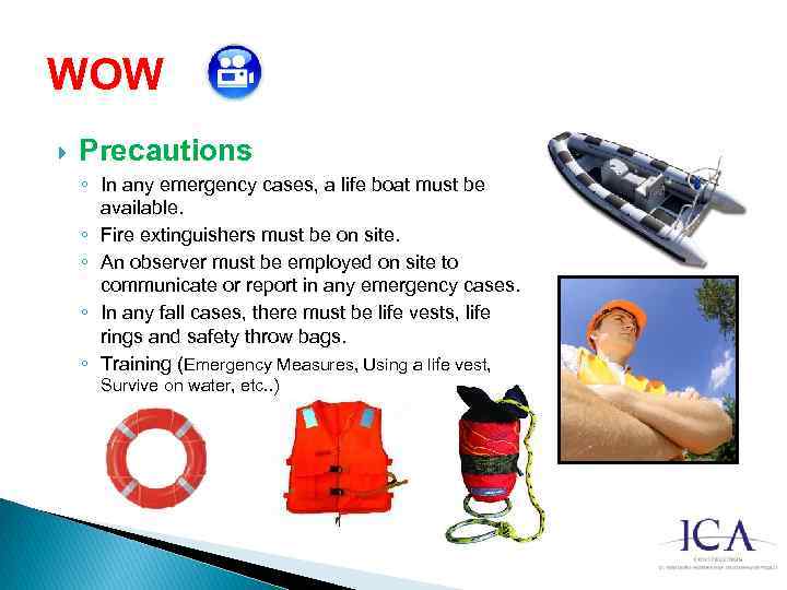 WOW Precautions ◦ In any emergency cases, a life boat must be available. ◦