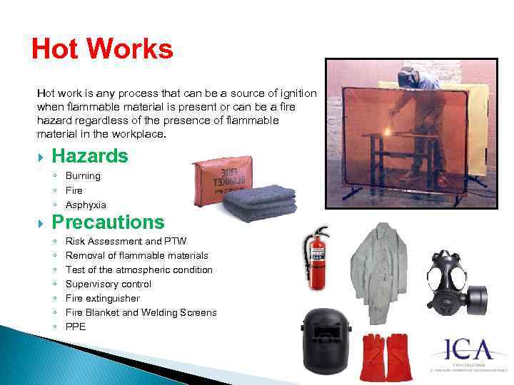 Hot Works Hot work is any process that can be a source of ignition
