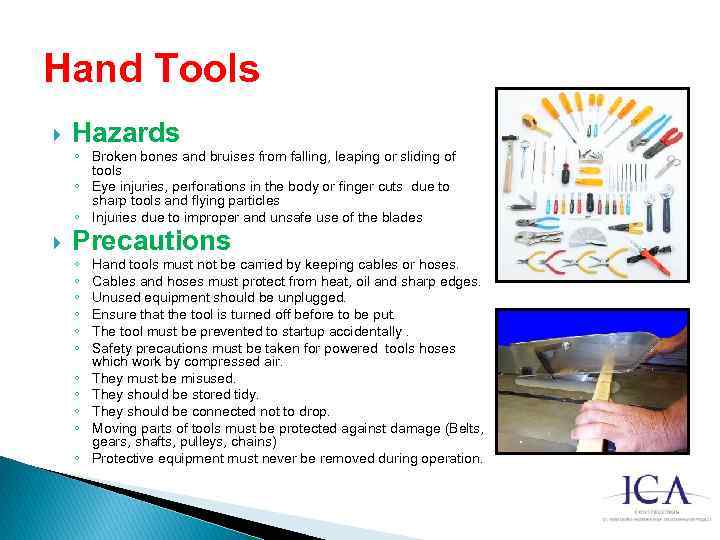 Hand Tools Hazards ◦ Broken bones and bruises from falling, leaping or sliding of