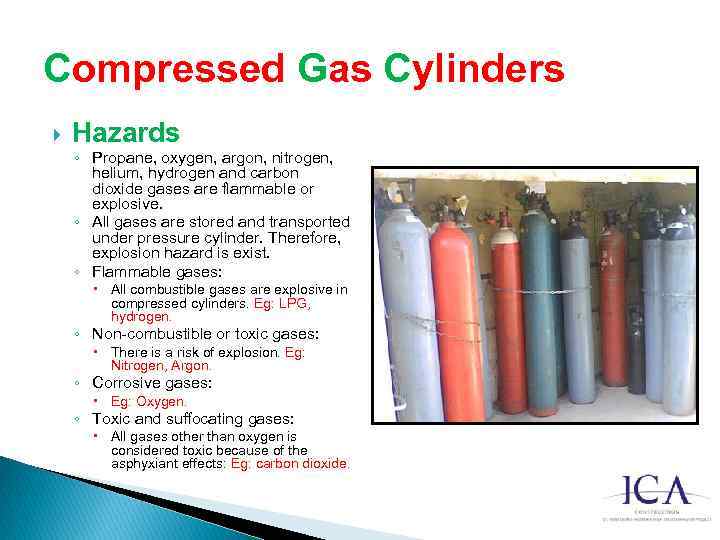 Compressed Gas Cylinders Hazards ◦ Propane, oxygen, argon, nitrogen, helium, hydrogen and carbon dioxide