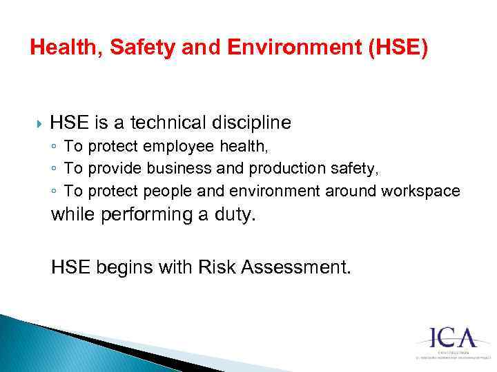 Health, Safety and Environment (HSE) HSE is a technical discipline ◦ To protect employee