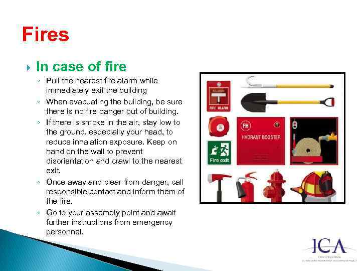Fires In case of fire ◦ Pull the nearest fire alarm while immediately exit