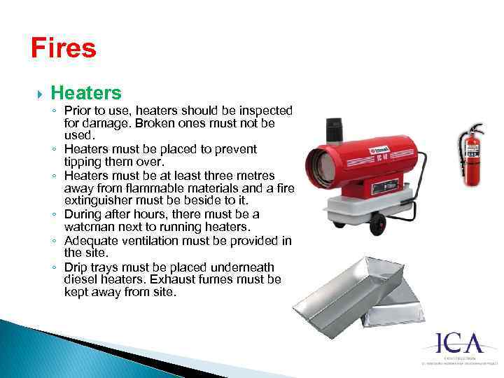 Fires Heaters ◦ Prior to use, heaters should be inspected for damage. Broken ones