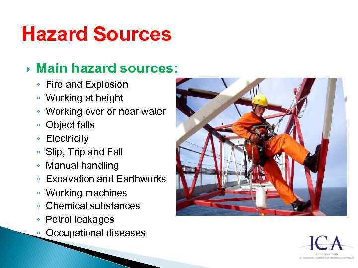 Hazard Sources Main hazard sources: ◦ ◦ ◦ Fire and Explosion Working at height