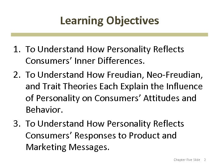 Learning Objectives 1. To Understand How Personality Reflects Consumers’ Inner Differences. 2. To Understand